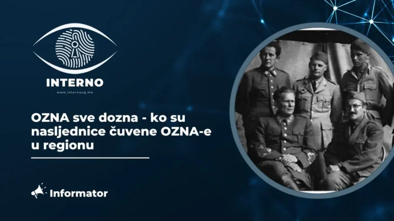 OZNA sve dozna – ko su nasljednice čuvene OZNA-e u regionu