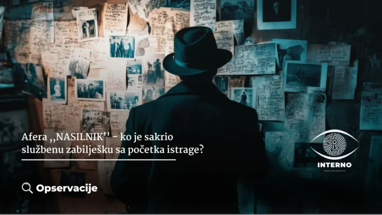 Afera ,,NASILNIK“ – ko je sakrio službenu zabilješku sa početka istrage?